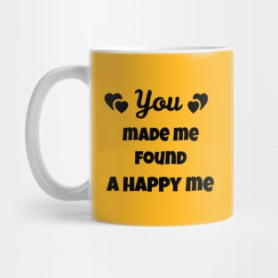 you made me found a happy me Mug